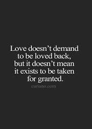 Love Should Not Be Taken For Granted Granted Quotes Life Quotes To Live By Quotes