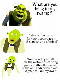 Wat R U Doing In My Swamp Shrek Memes Verbose Memes Increasingly Verbose Memes
