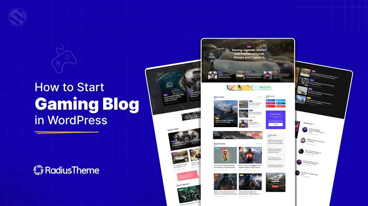 How to Start a Gaming Blog in a Few Steps - RadiusTheme