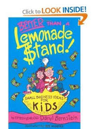 Better Than A Lemonade Stand Small Business Ideas For Kids Kid S Books By Kids Series Daryl Bernstein 9 School Age Activities Good Books Business For Kids