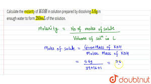 What is the molarity of a solution made by dissolving 2.5 g of nacl in enough water to make 125 ml of solution? Calculate The Molarity Of Koh In Solution Prepared By Dissolving 5 6 G In Enough Water To Fo Youtube