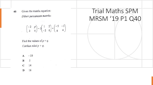 Percubaan spm kelantan 2019 kelantan 2019 trial. Trial Maths Spm Mrsm 2019 Paper 1 Q40 Matrices Matrix Kertas Percubaan Matematik Spm Kertas 1 Youtube