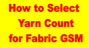 How To Select Yarn Count For Specific Fabric Gsm Textile