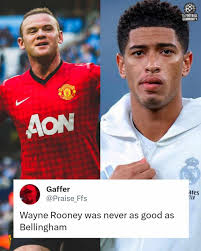 Wayne Rooney was never as good as Bellingham”