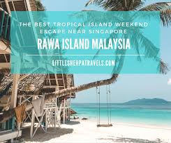 Rawa Island Malaysia A Weekend Travel Guide To One Of Singapore S Nearest Island Paradises In 2020 Malaysia Travel Asia Travel Guide Weekend Escape