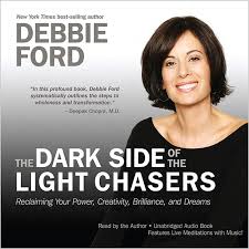 2012 The Dark Side Of The Light Chasers Audiobook By Debbie Ford Hay House Audio Books Dark Side The Darkest