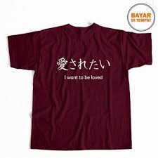 Jepang sebagai negeri yang masih memegang teguh adat dan budaya menjadi daya tarik tersendiri bagi orang lain, salah satunya pakaian. Kaos Tulisan Jepang I Want To Be Loved Kaos Jepang Kaos Premium Standar Distro Tshirt Kaos Fashion Pria Bukalapak Com Inkuiri Com