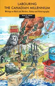 Labouring the Canadian Millennium: Writings on Work and Workers, History  and Historiography