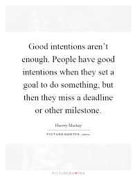 Good Intentions Aren T Enough People Have Good Intentions When Picture Quotes