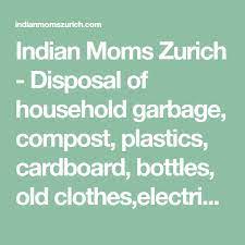 indian moms zurich disposal of household garbage compost plastics cardboard bottles old clothes ele cardboard recycling what can be recycled garbage bag