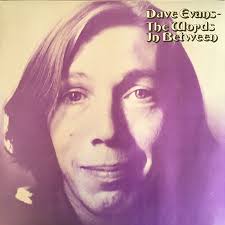 Enormously Sad, Forever Glad. Dave Evans (1940–2021)