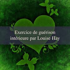 Exercice De Guerison Interieure Par Louise Hay Louise Hay Exercice Guerison