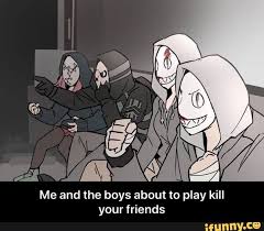 Me And The Boys About To Play Kill Your Friends Me And The Boys About To Play Kill Your Friends Ifunny Horror Characters Funny Horror Scary Movie Characters