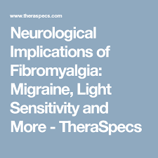 Neurological Issues With Fibromyalgia Migraine Light Sensitivity More Light Sensitivity Fibromyalgia Migraine