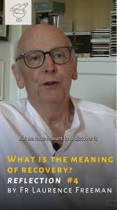 'What is recovery? It is reclaiming the direction, the wholeness that we  have perhaps painfully lost' Listen to fourth reflection by Laurence  Freeman OSB from his recently launched book 'Tasting ...