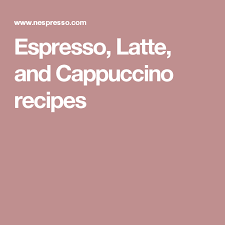 Espresso Latte And Cappuccino Recipes Nespresso Recipes Cappuccino Recipe Vanilla Coffee