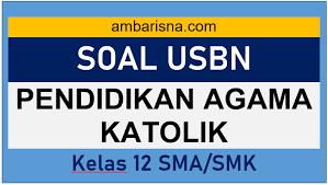 Soal agama kristen smp kelas 7 semester 2 guru ilmu sosial. Kunci Jawaban Dan Soal Paket B Usbn Agama Katolik Kelas 12 Sma Smk Ambarisna Com