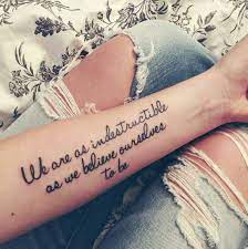 We Are As Indestructible As We Believe Ourselves To Be 44 Quote Tattoos That Will Change Your Life Tattoo Quotes Inspiring Quote Tattoos Tattoos For Women