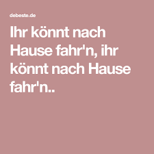 After reading this article, you will know which one to choose the next. Ihr Konnt Nach Hause Fahr N Ihr Konnt Nach Hause Fahr N Nach Hause Fahren Fahren Haus