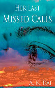 Download Free Her Last Missed Calls By A K Raj Pdf Ebook Read Online For Free Or Study Online The English Novels Books Novels To Read Online English Novels