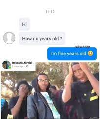 How R U Years Old I Am Fine Years Old Meme Memezila Com