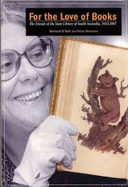 For The Love Of Books. The Friends of the State Library of South Australia,  1932-2007