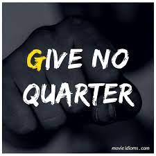 Give No Quarter Idiom Meaning Examples Movie Idioms
