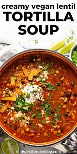 Creamy Vegan Lentil Tortilla Soup Recipe Vegan Dinner Recipes Vegan Soup Recipes Whole Food Recipes