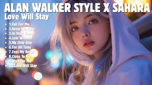ALAN WALKER STYLE X SAHARA || LOVE WILL STAY || NEW FULL ALBUM 2025