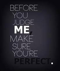 Before You Judge Me Words Quotes Me Quotes Words