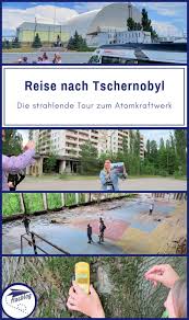 Reise Nach Tschernobyl Die Strahlende Tour Zum Atomkraftwerk Tschernobyl Reisen Reiseziele