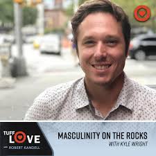 192: Masculinity On The Rocks: With Kyle Wright Founder of Wright Wellness  Center