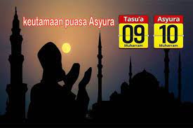 Puasa tasu'a dan 'asyura, yaitu tanggal 9 & 10 muharram. Besok Puasa Tasu A Dan Sabtu Puasa Asyura Ini Lafaz Niatnya