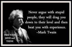 Don T Argue With Fools Mark Twain Quotes Ignorant People Quotes Never Argue With Stupid People