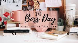 Birthday Gift Ideas For Boss Female Boss Day Gift Ideas For Her A Round Up Of 10 Thoughtful Creative Gifts For A Boss Lady Bosses Day Bosses Day Gifts Birthday Present For Boyfriend