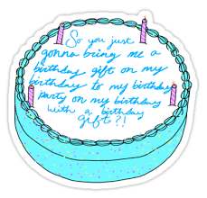 So You Just Gonna Bring Me A Birthday Gift On My Birthday To My Birthday Party On My Birthday So You Just Gonna Bring Me A Birthday Gift Sticker By Samantha Lynn Vine Quote Vine Memes Gift Stickers