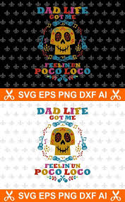 Dad Life Svg Coco Svg Mom Life Got Me Feelin Un Poco Loco Poco Loco Svg Printable Coco Shirt Design Svg Svg Png Daria