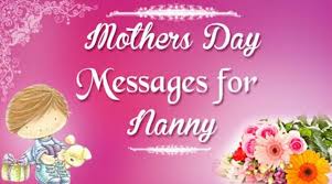When i was 5 years old, my mother always told me that happiness was the key to life. Mothers Day Messages For Nanny Shot Mothers Day Text Messages