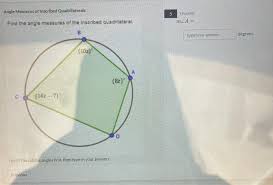 If we have one angle that is inscribed in a circle and another that has the same starting points but its vertex is in the center of the circle then the second angle is twice the angle that. How To Find The Angle Measures Of An Inscribed Quadrilateral