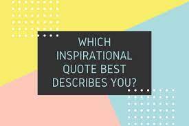 Are you looking for motivation and inspiration? Which Inspirational Quote Best Describes You Entertainer Hub
