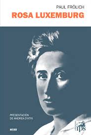 La fundación rosa luxemburgo es una institución alemana de formación política. Rosa Luxemburg Vida Y Obra Ediciones Ips