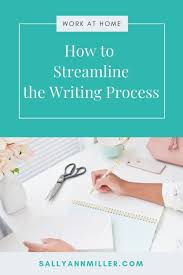 How To Streamline The Writing Process Sally Ann Miller Writing Process Freelance Writing Streamline