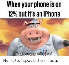 When Your Phone Is On 12 But It S An Iphone Idagnose You Withdead No Hate I Speak Them Facts Facts Meme On Me Me