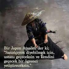 Bir Japon Atasozu Der Ki Sanatciyim Diyebilmek Icin Ustani Gececeksin Ve Kendini Gececek Bir Ogrenci Yetistireceksin Atasozleri Ozlu Sozler Alinti Sozler