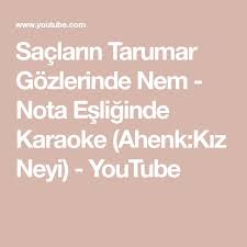 Saclarin Tarumar Gozlerinde Nem Nota Esliginde Karaoke Ahenk Kiz Neyi Youtube 2020 Karaoke Youtube Muzik