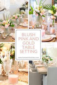 Whether it's an average weeknight dinner or a festive holiday feast, you're going to need to set your table, so make sure it's as chic as it could possibly be. Blush Pink And Gold Table Setting Home With Holliday