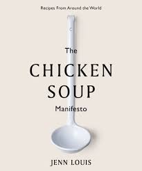 The Chicken Soup Manifesto Recipes From Around The World By Jenn Louis Hardcover Barnes Noble