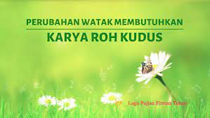 Perubahan Watak Membutuhkan Karya Roh Kudus Roh Kudus Firman Tuhan Tuhan