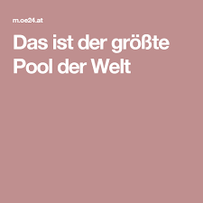 Das Ist Der Grosste Pool Der Welt Pool Welt Reisen