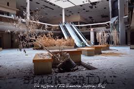 Black Friday Abandoned Malls The American Mall Dead Malls